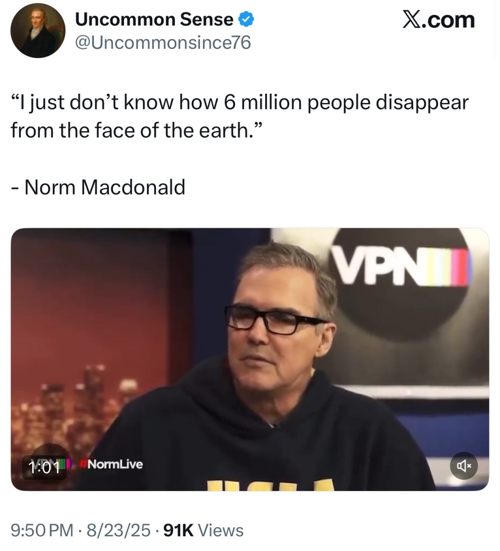 Norm McDonald: “I just don’t know how 6 million people disappear from the face of the&nbsp;earth.”