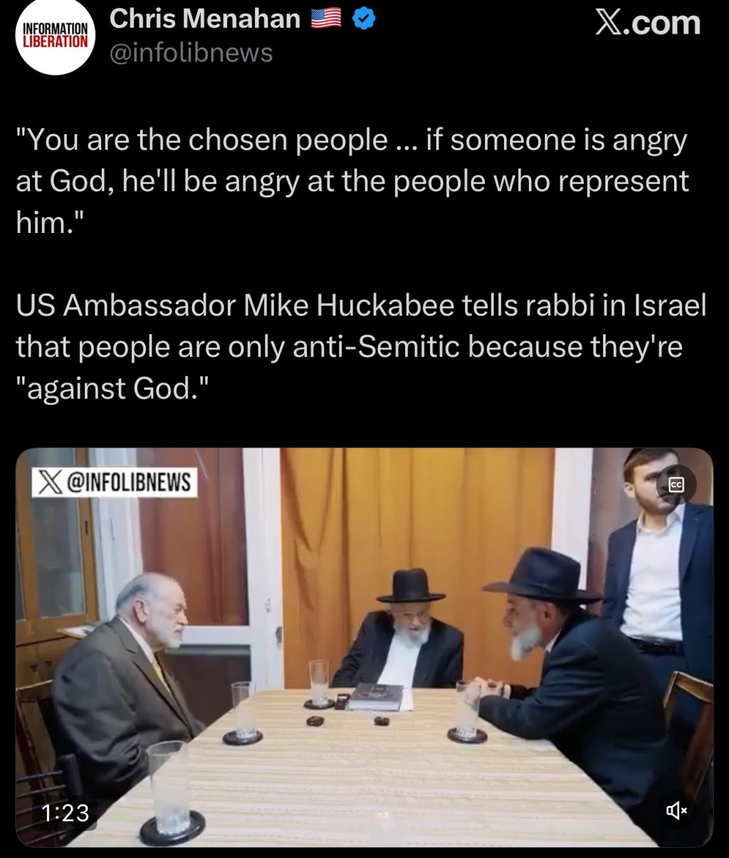 US Ambassador Mike Huckabee tells rabbi in Israel that people are only anti-Semitic because they’re “against&nbsp;God.”