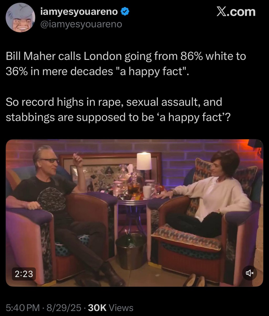 Bill Maher calls London going from 86% white to 36% in mere decades “a happy&nbsp;fact”.