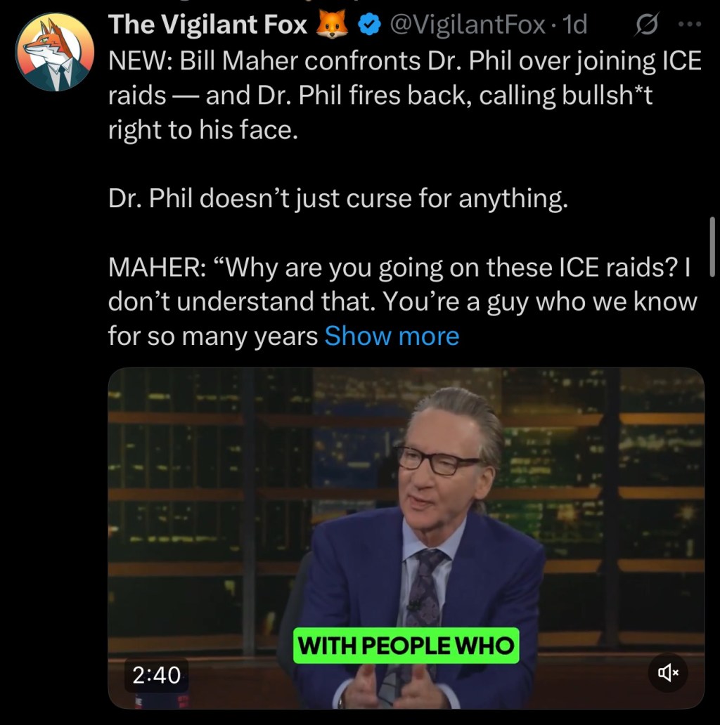 Bill Maher confronts Dr. Phil over joining ICE raids — and Dr. Phil fires back, calling bullsh*t right to his&nbsp;face.