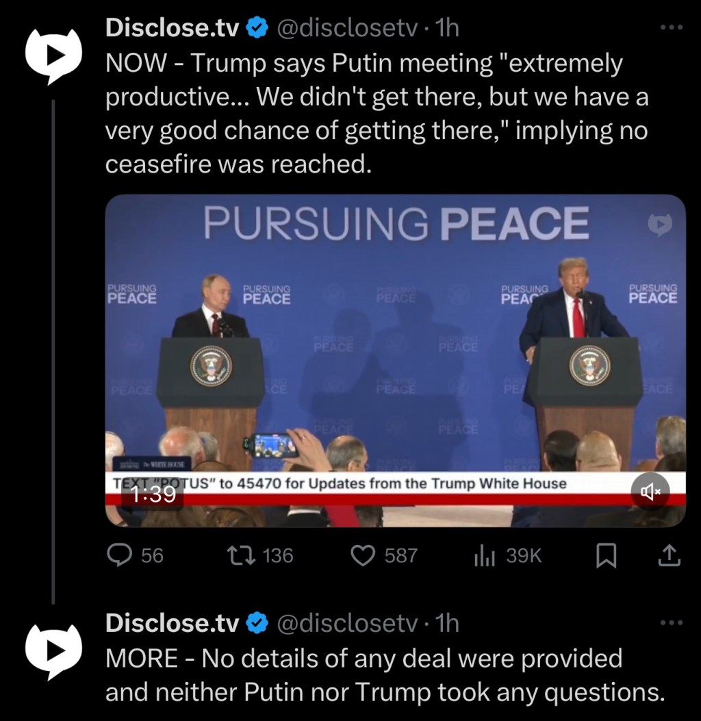 Trump says Putin meeting “extremely productive… We didn’t get there, but we have a very good chance of getting there,” implying no ceasefire was&nbsp;reached