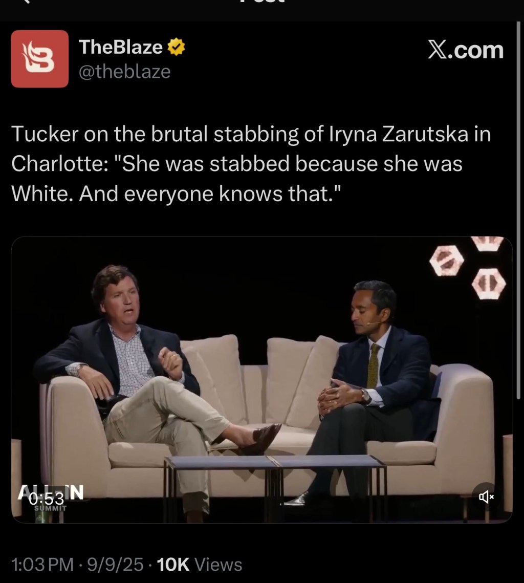 Tucker Carlson says the murder of Iryna Zarutska was racially motivated: “She was stabbed because she was White. And everyone knows&nbsp;that.”