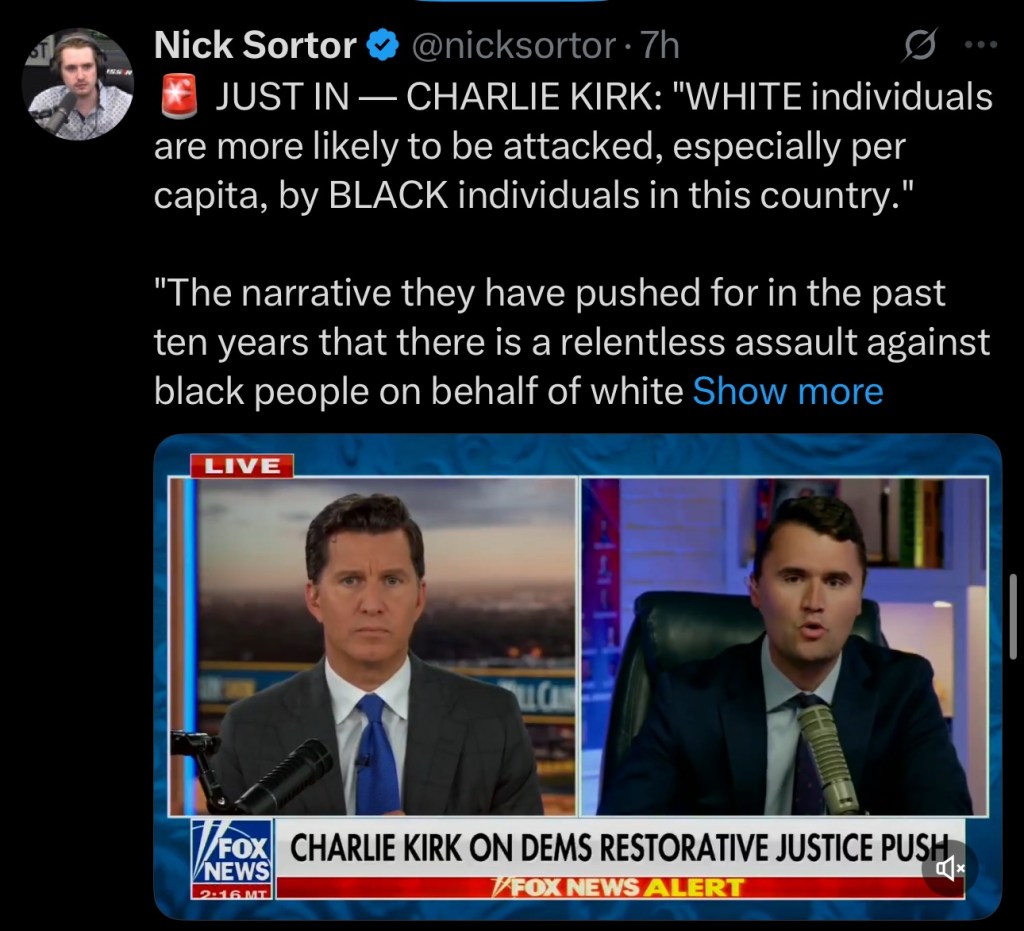 CHARLIE KIRK: “WHITE individuals are more likely to be attacked, especially per capita, by BLACK individuals in this&nbsp;country.”