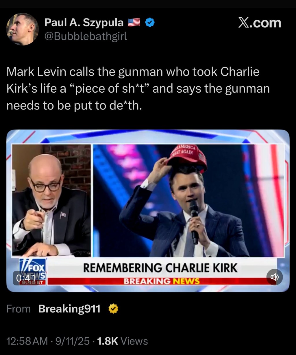 Mark Levin calls the gunman who took Charlie Kirk’s life a “piece of sht” and says the gunman needs to be put to&nbsp;deth.
