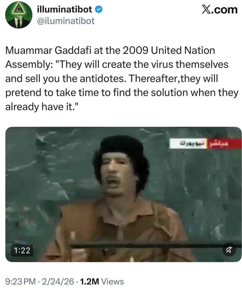 Muammar Gaddafi at the 2009 United Nation Assembly: “They will create the virus themselves and sell you the antidotes. Thereafter,they will pretend to take time to find the solution when they already have&nbsp;it.”