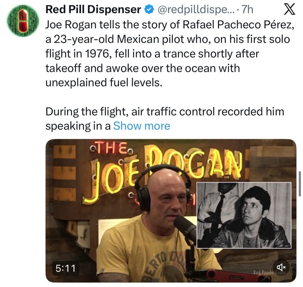 Joe Rogan tells the story of Rafael Pacheco Pérez, a 23-year-old Mexican pilot who, on his first solo flight in 1976, fell into a trance shortly after takeoff and awoke over the ocean with unexplained fuel&nbsp;levels.