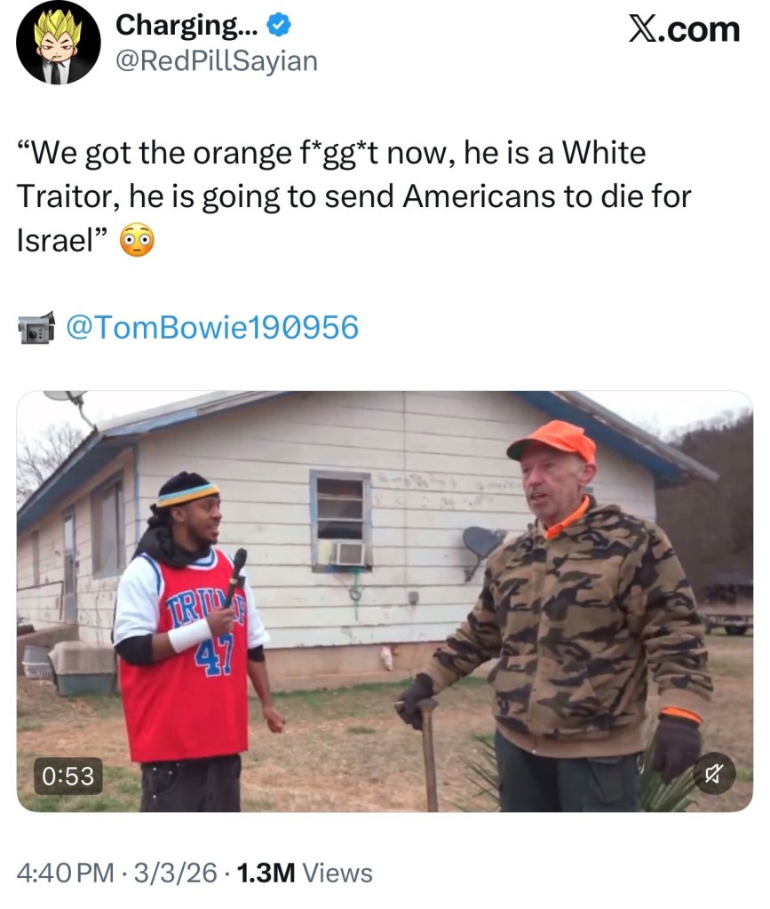 “We got the orange fggt now, he is a White Traitor, he is going to send Americans to die for&nbsp;Israel”