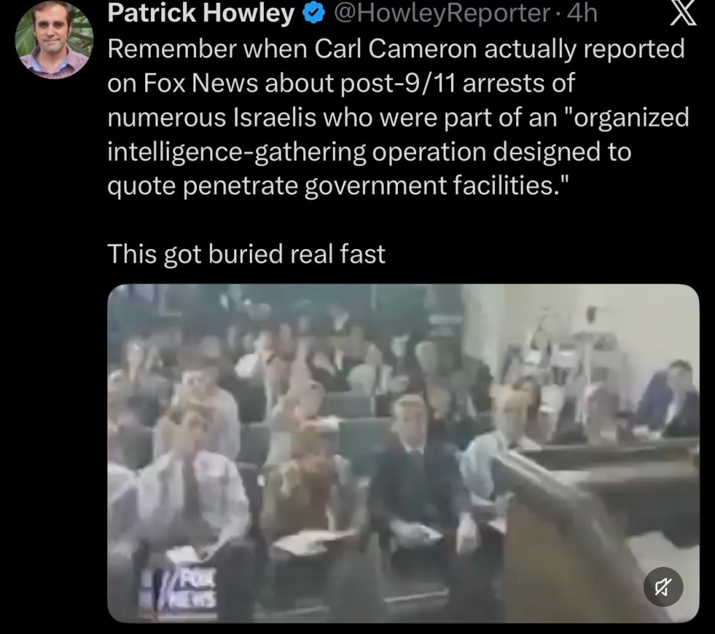 Remember when Carl Cameron actually reported on Fox News about post-9/11 arrests of numerous Israelis who were part of an “organized intelligence-gathering operation designed to quote penetrate government facilities.”