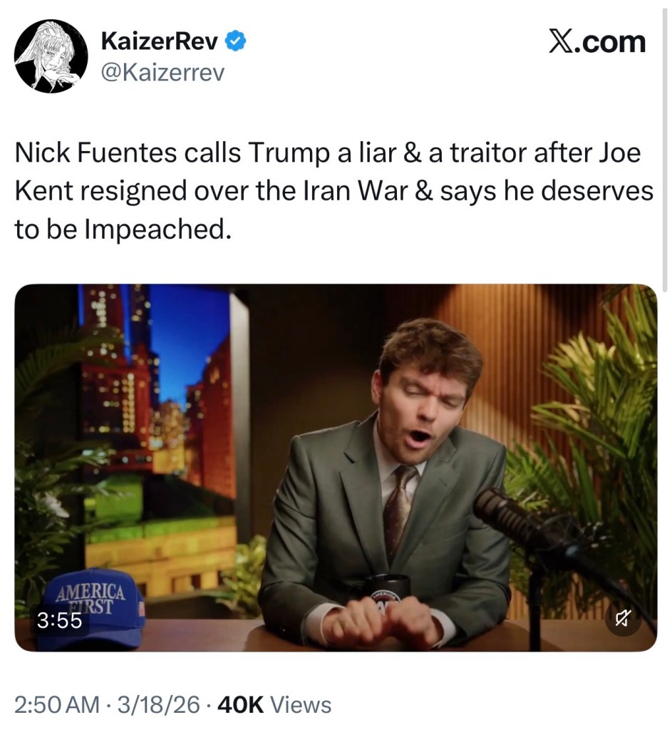 Nick Fuentes calls Trump a liar & a traitor after Joe Kent resigned over the Iran War & says he deserves to be&nbsp;Impeached.